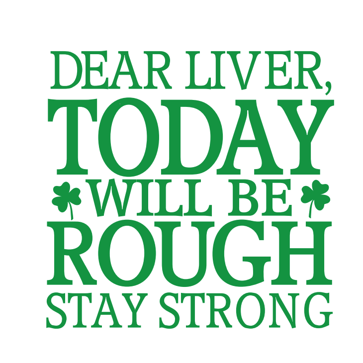 The words "Dear liver, today will be rough, stay strong."